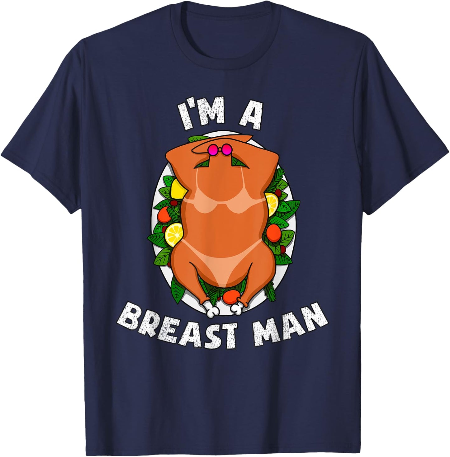 I'm A Breast Man Thanksgiving Sexy Turkey Funny Dinner T-Shirt - T-Shirt | Navy
