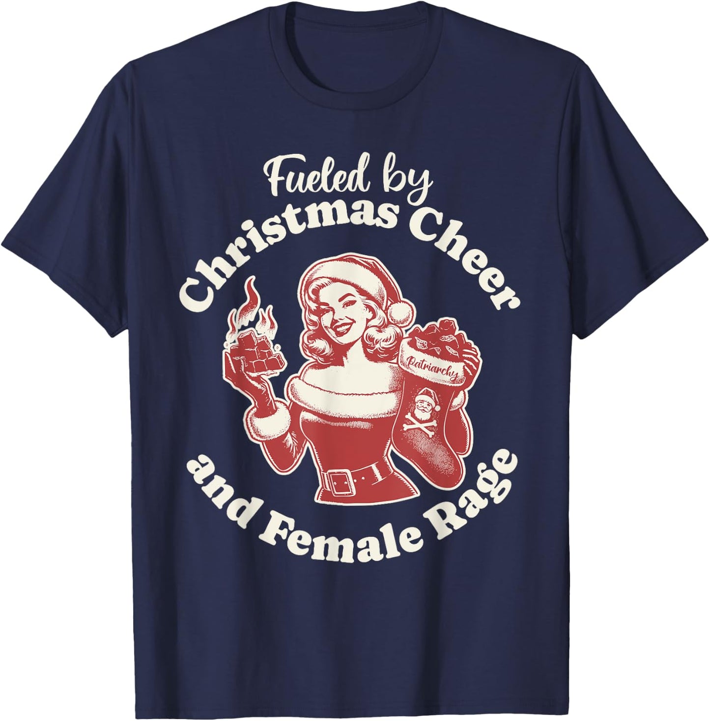 Funny Fueled By Christmas Cheer And Female Rage Patriarchy T-Shirt - T-Shirt | Navy