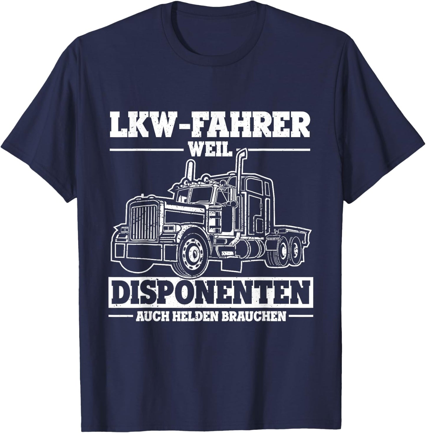 Men's with German Text "Truck-Fahrer weil Disponente auch Helden braucht Truck" [German Lang T-Shirt - T-Shirt | Navy