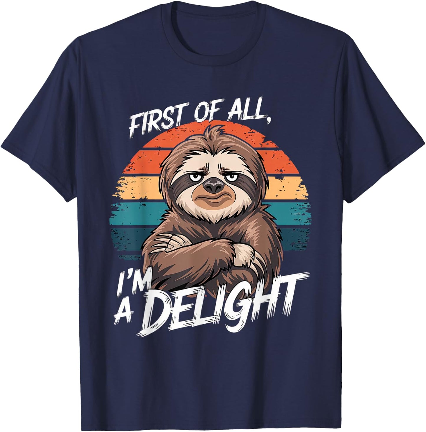 Funny Sloth Quote, First of All, I'm a Delight T-Shirt - T-Shirt | Navy