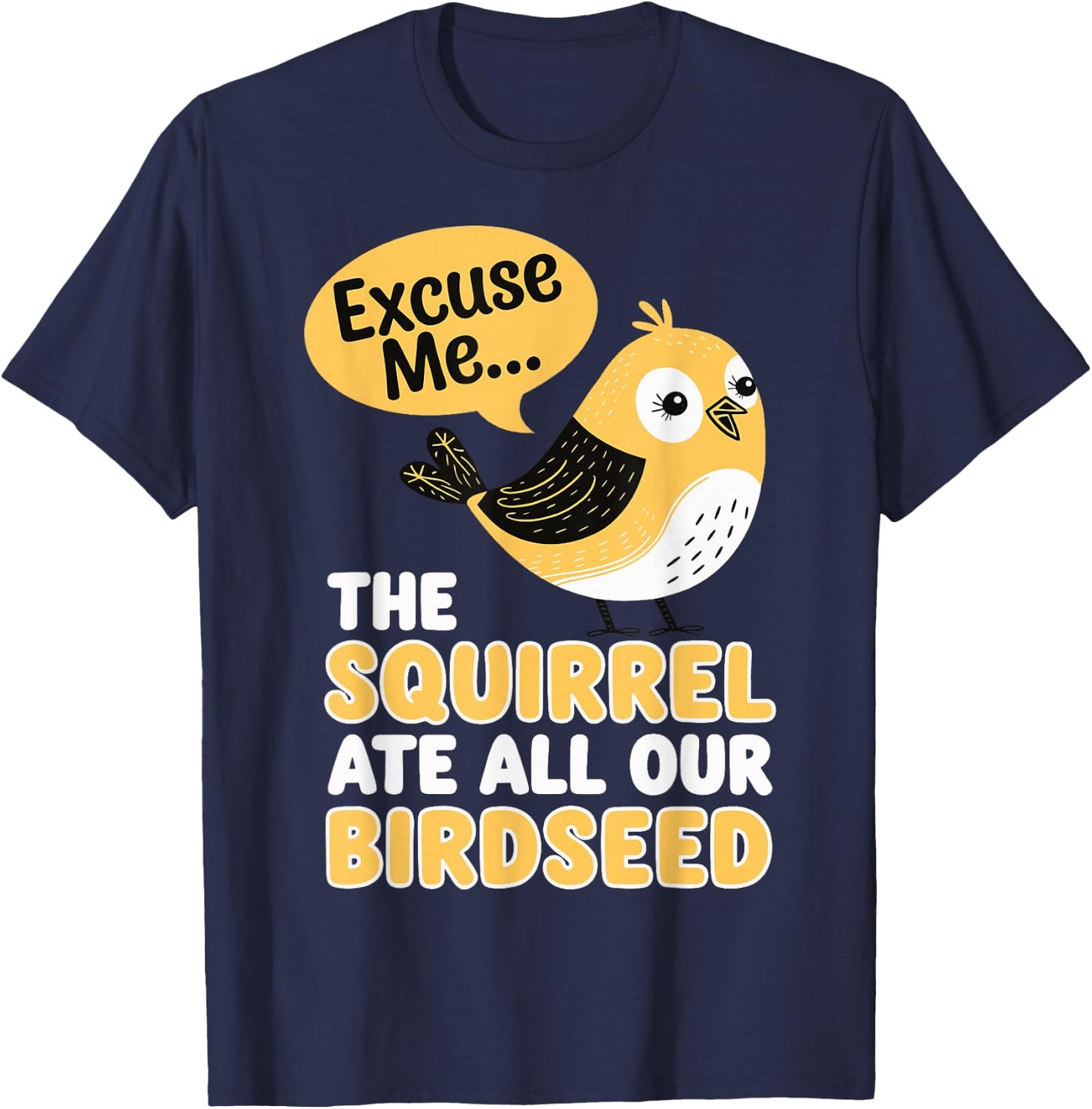 Excuse Me The Squirrel Ate All Our Birdseed T-Shirt - T-Shirt | Navy