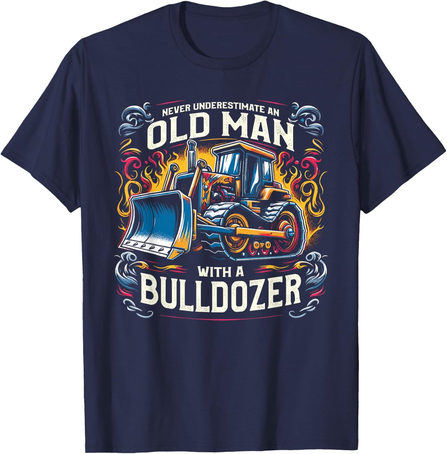 Never Underestimate An Old Man With A Bulldozer T-Shirt - T-Shirt | Navy