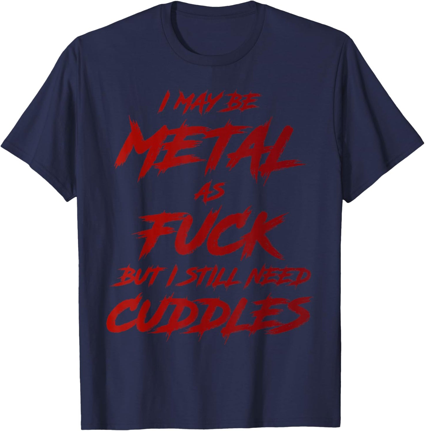 Metal AF But I Still Need Cuddles Metal Fan Funny Metalhead T-Shirt - T-Shirt | Navy
