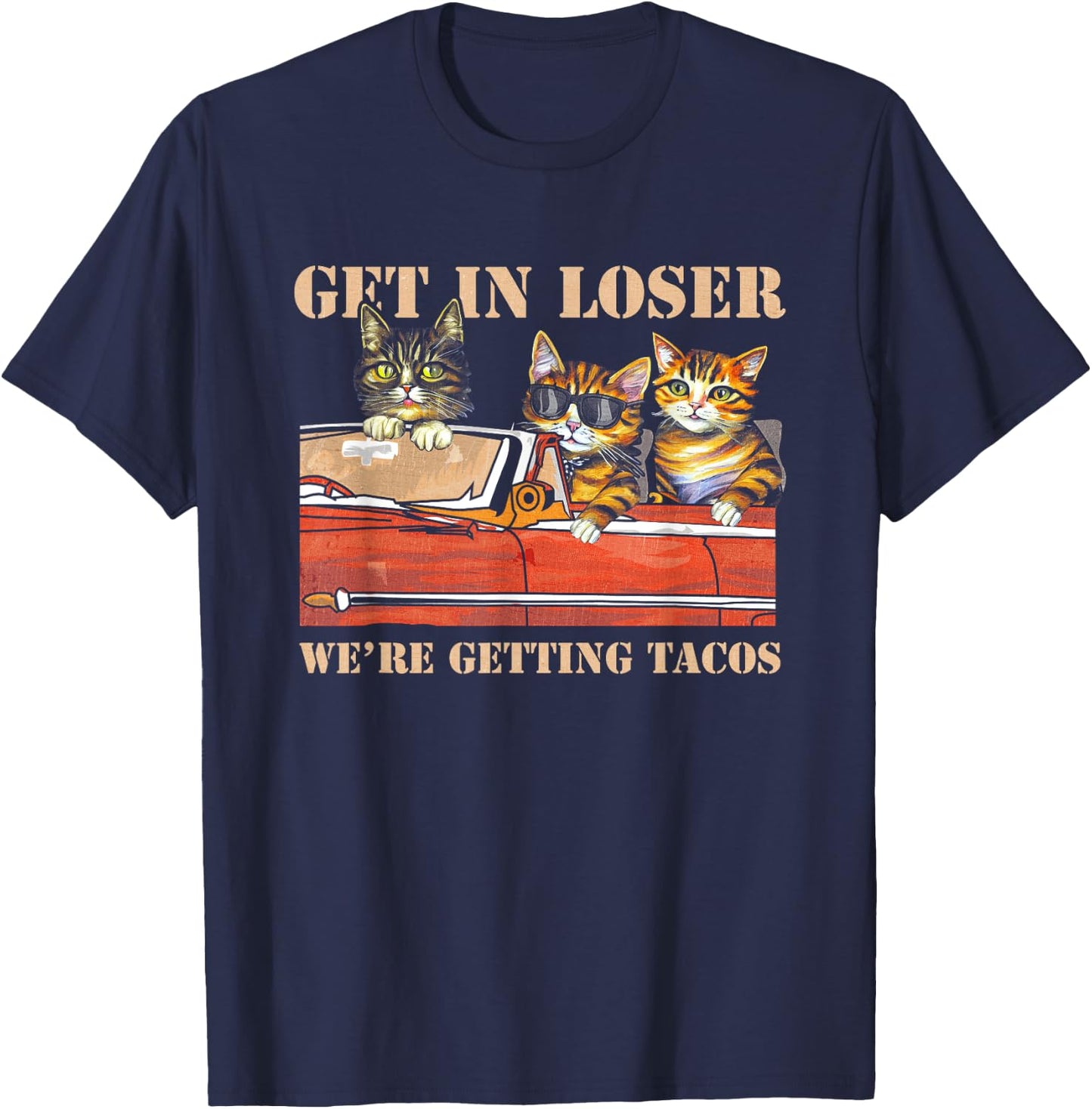 Get in Loser We're Getting Tacos Cool Three Cats Riding Car T-Shirt - T-Shirt | Navy