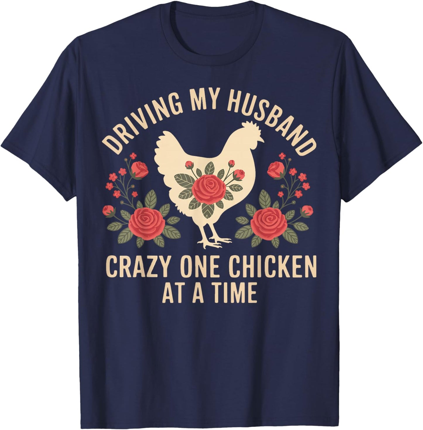 Driving My Husband Crazy One Chicken At A Time T-Shirt - T-Shirt | Navy