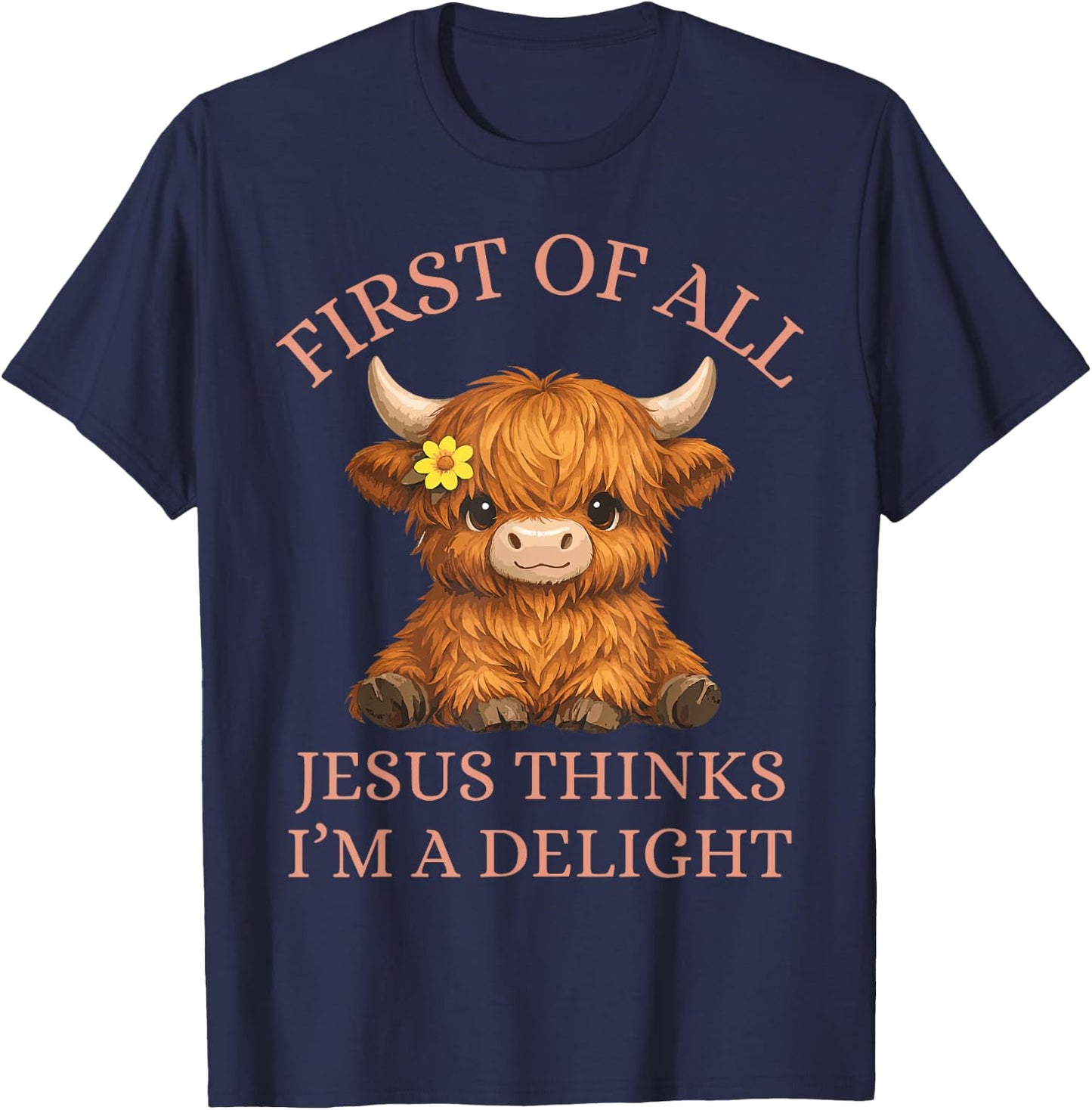 Funny Highland Cow First of All Jesus Thinks I'm A Delight T-Shirt - T-Shirt | Navy