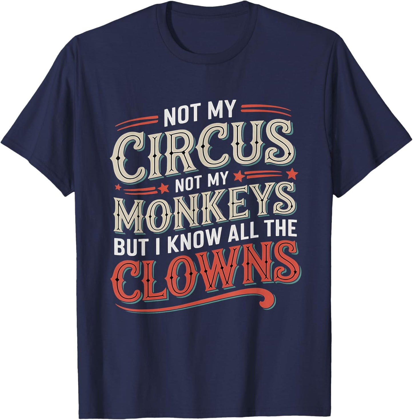 Not My Circus Not My Monkeys But I Know All The Clowns Funny T-Shirt - T-Shirt | Navy
