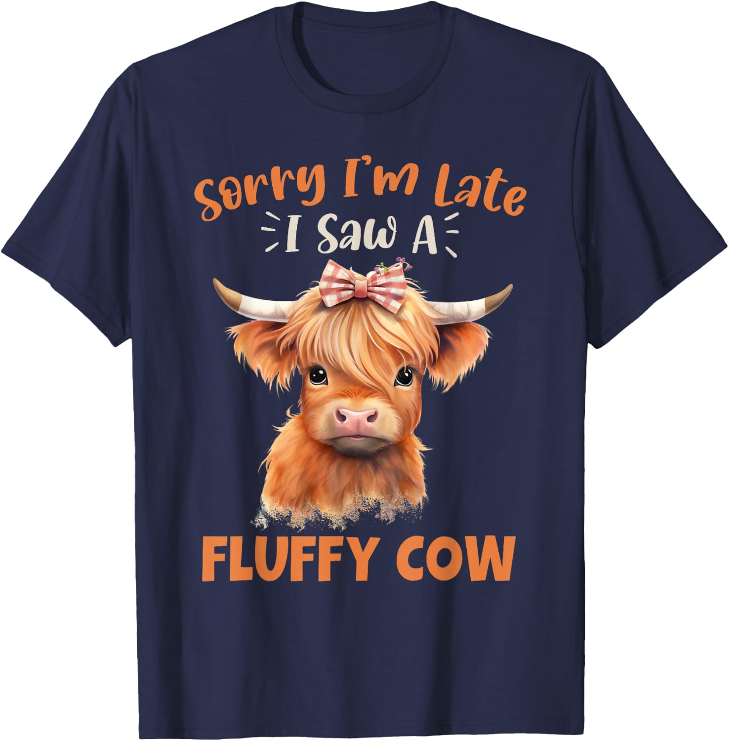 Sorry I'm Late I Saw A Fluffy Cow Highland Cow Breeder T-Shirt - T-Shirt | Navy
