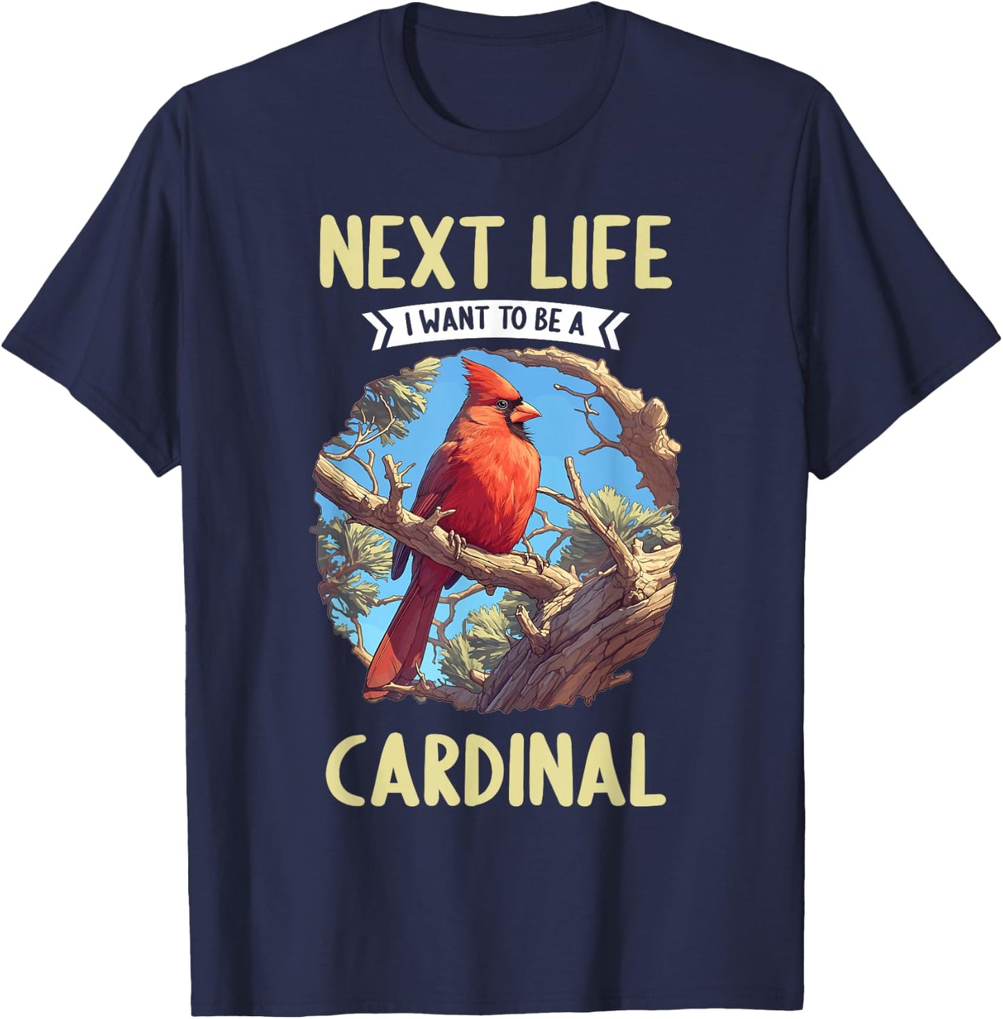 Cardinals Next Life i want to be a Cardinal Bird T-Shirt - T-Shirt | Navy