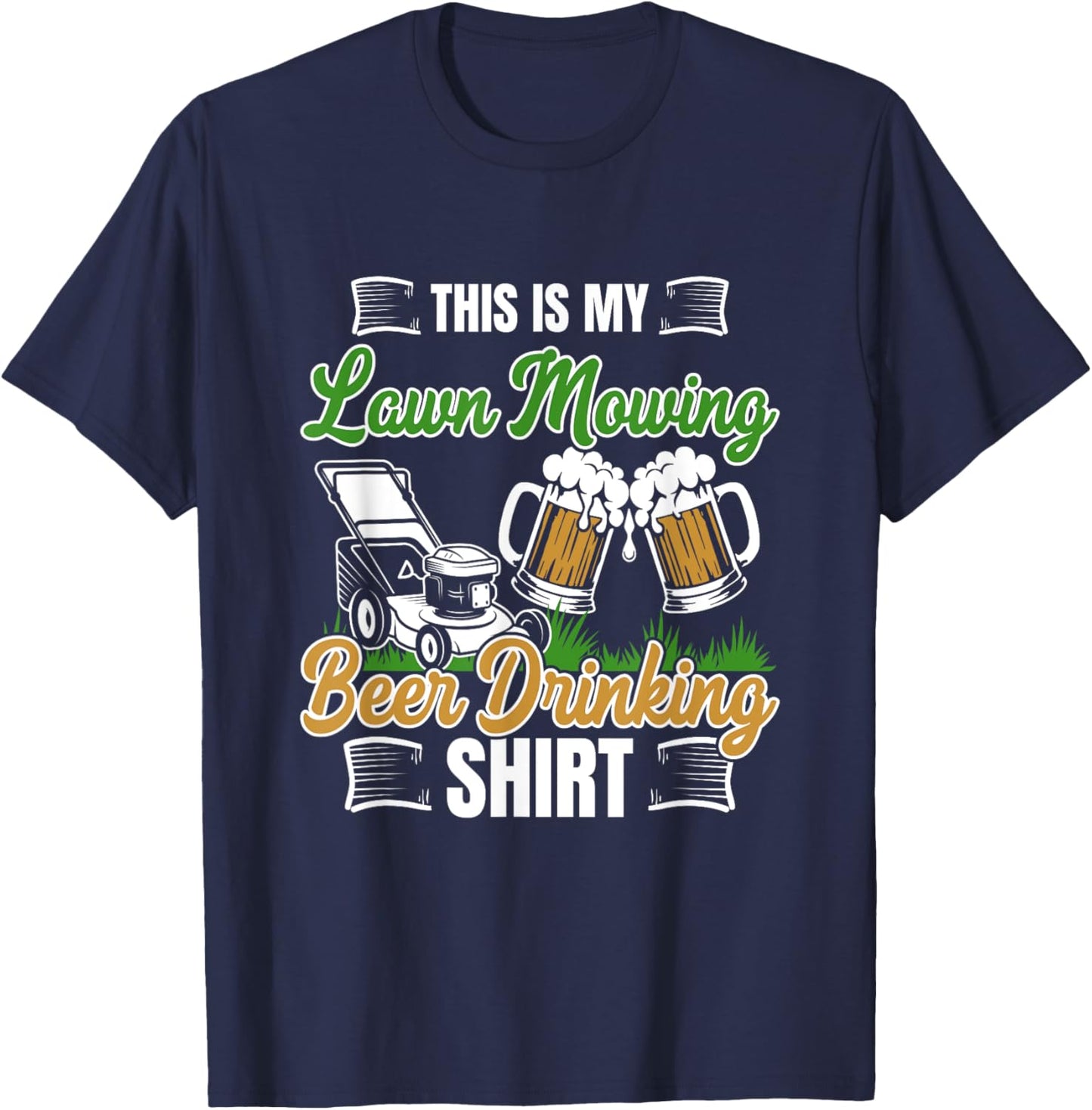 Lawn Moving Beer Drinking Shirt Mower Gardening Quote T-Shirt - T-Shirt | Navy