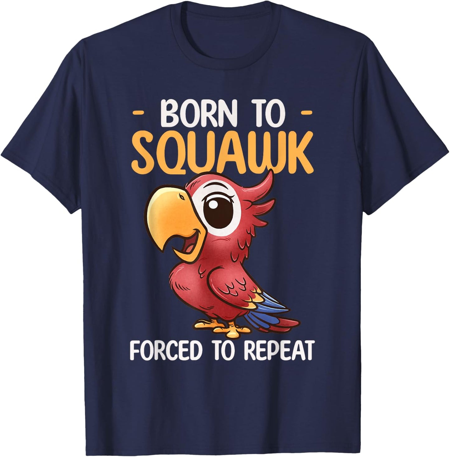 Parrot Design Born To Squawk Tropical Bird Lover Cute Parrot T-Shirt - T-Shirt | Navy