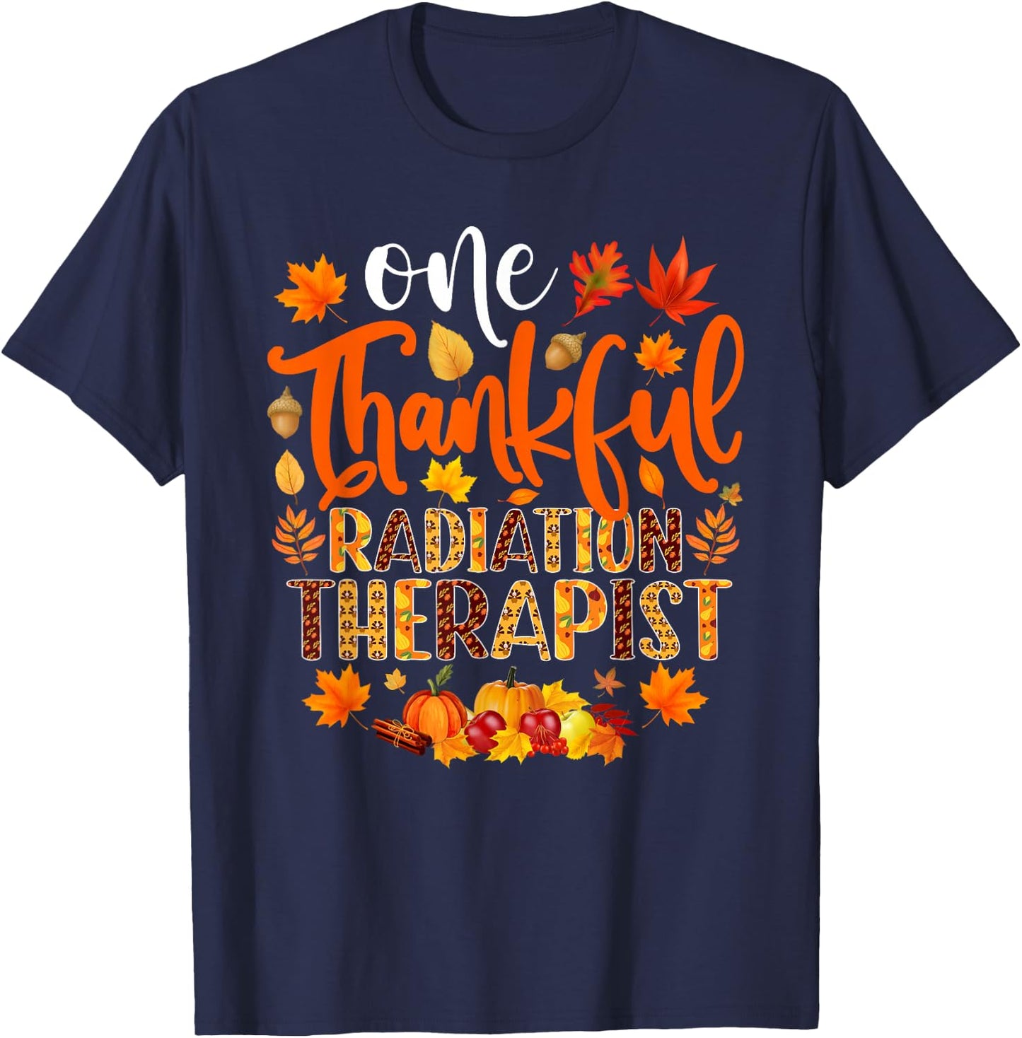 One Thankful Radiation Therapist Shirt Funny Thanksgiving T-Shirt - T-Shirt | Navy