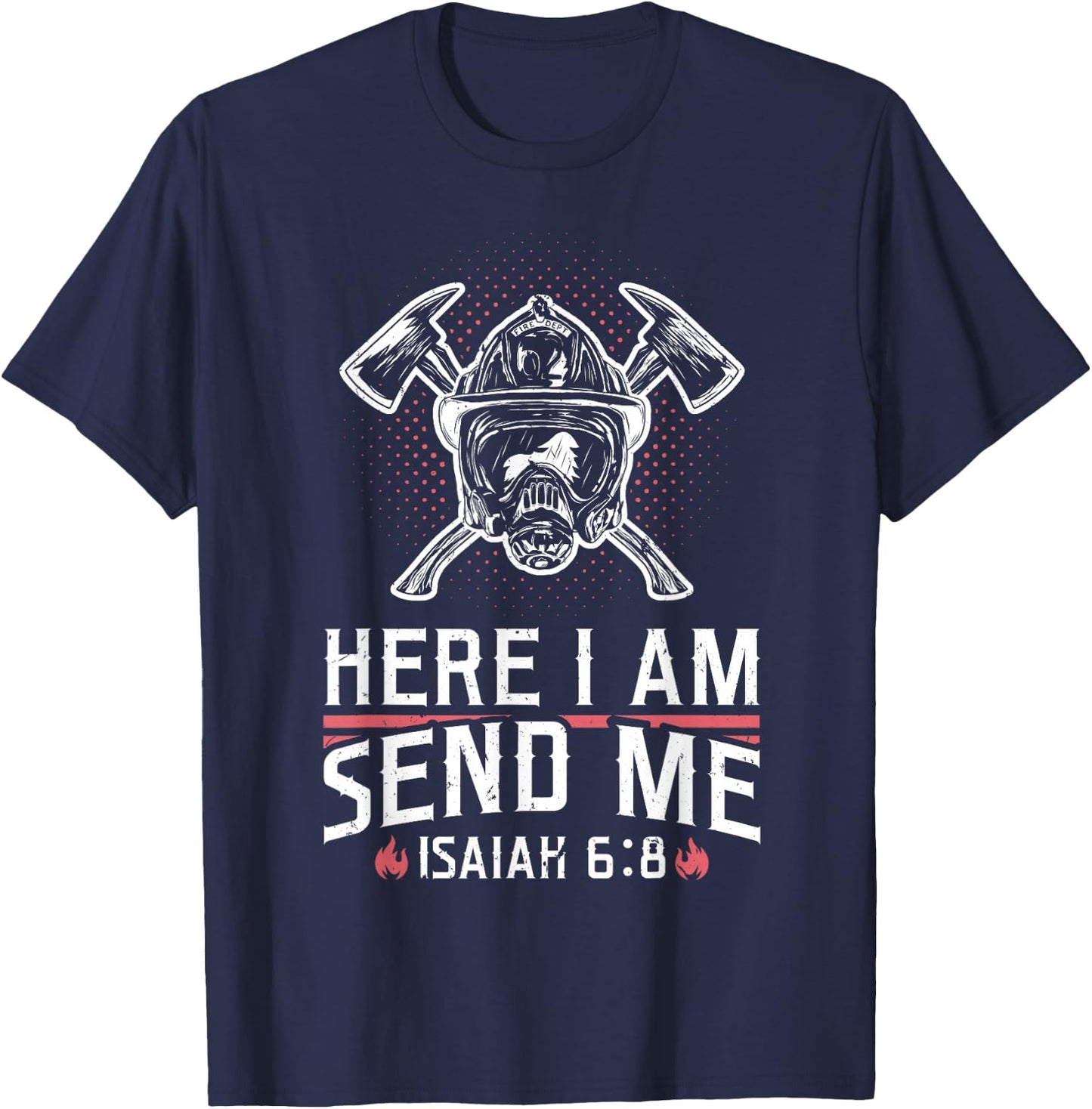 Firefighter Here I Am Send Me Isaiah 6:8 T-Shirt - T-Shirt | Navy