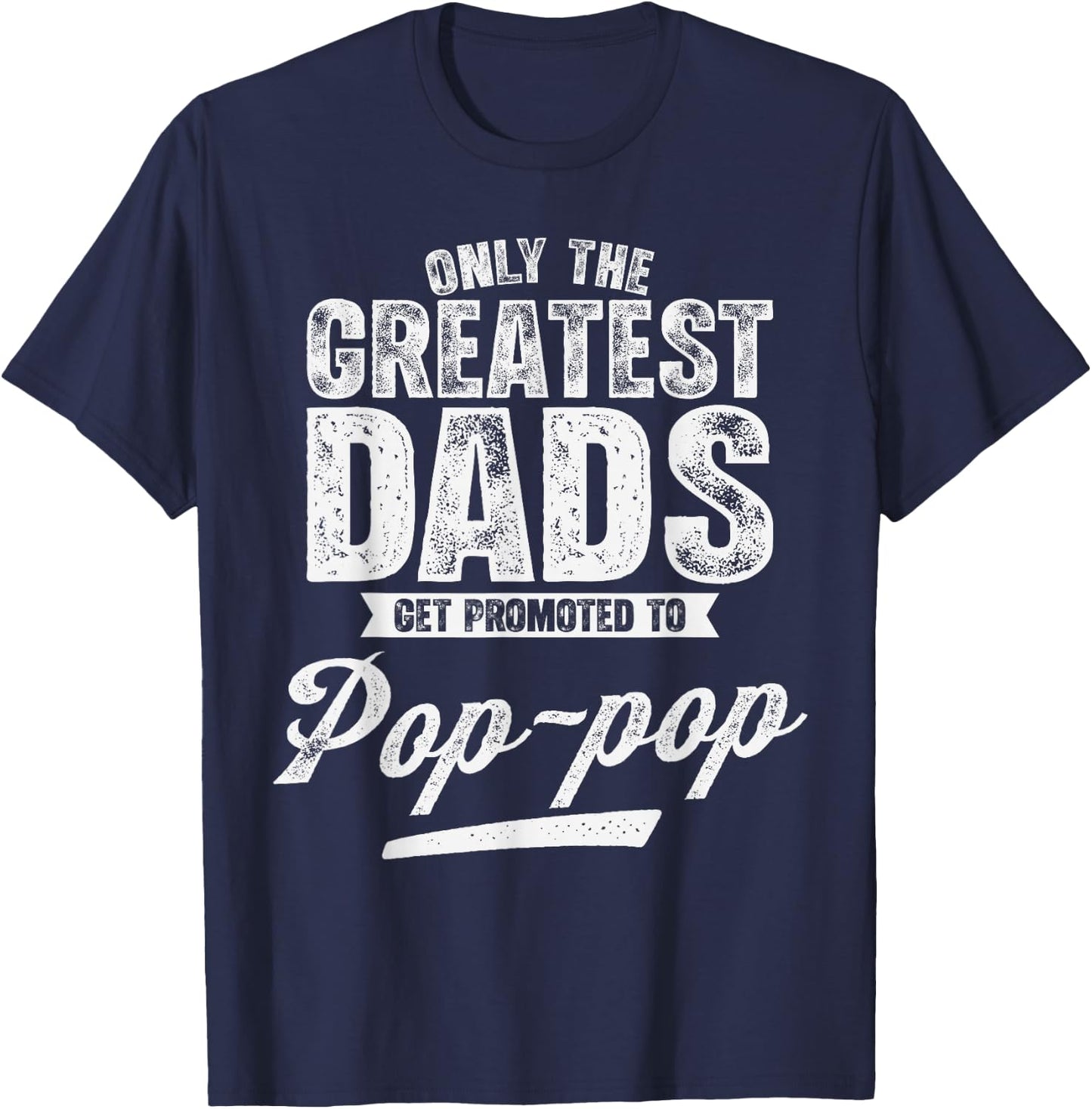 Retro Only The Greatest Dad Get Promoted to Pop-Pop T-Shirt - T-Shirt | Navy
