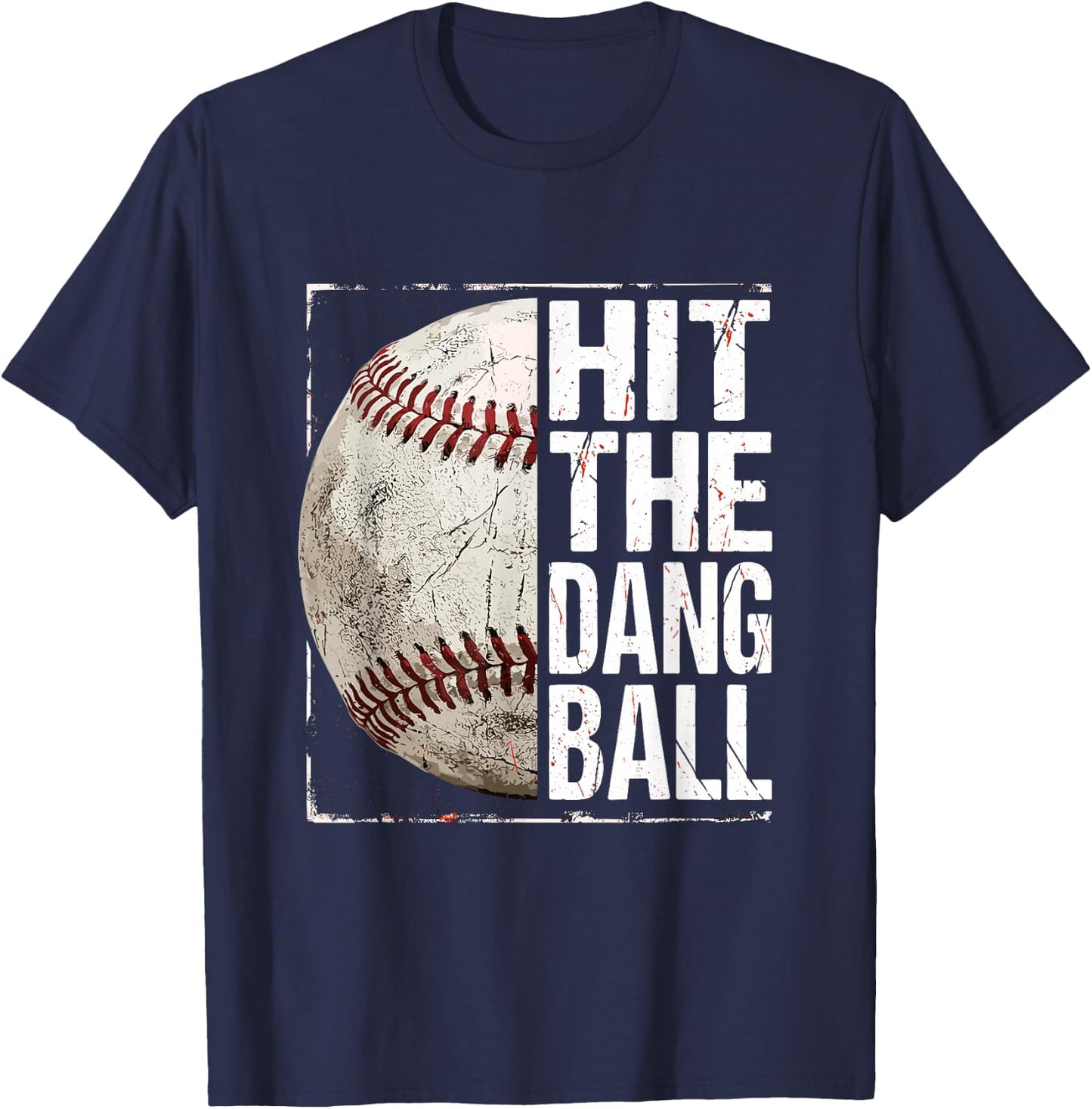 Hit The Dang Ball Baseball Player Funny T-Shirt - T-Shirt | Navy