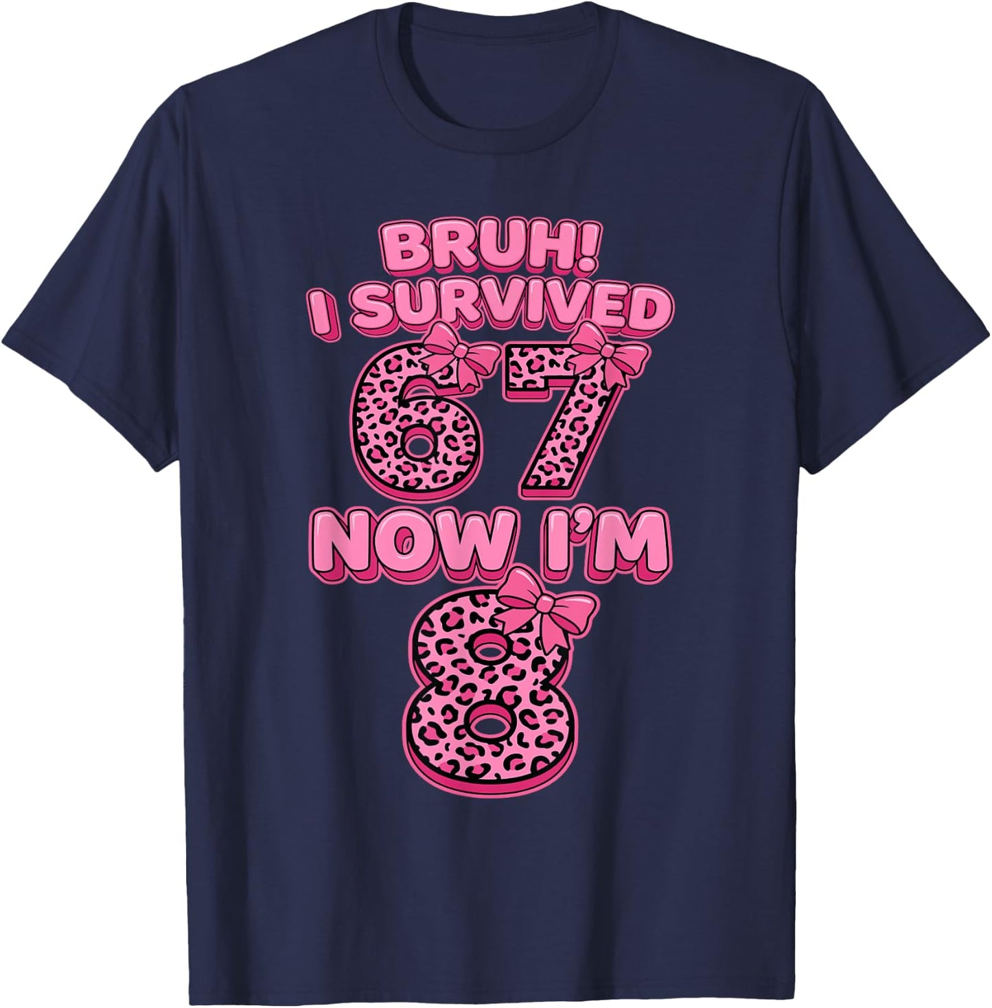Bruh I Survived 6 7 Now I'm 8 Pink Coquette Bow 8th Birthday T-Shirt - T-Shirt | Navy