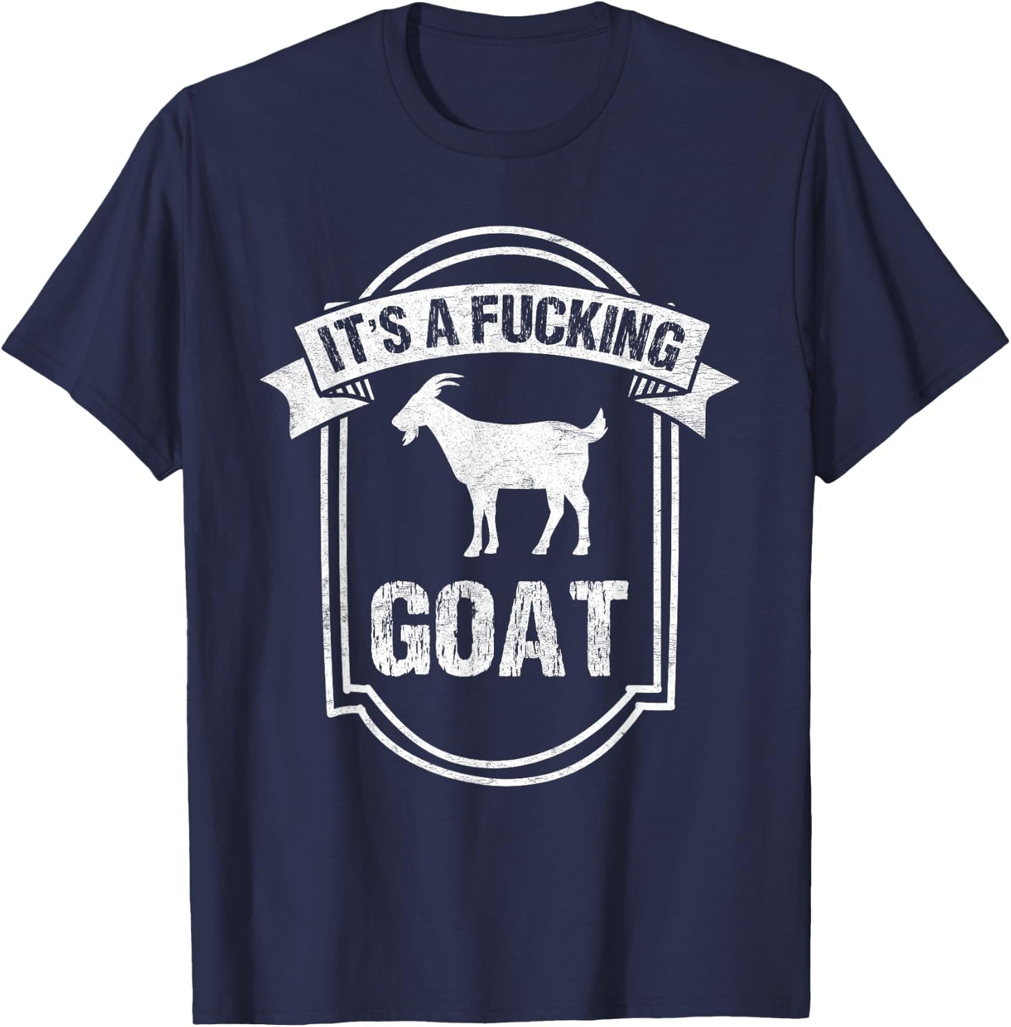 Goat Lover IT'S A FUCKING GOAT Funny Goat T-Shirt - T-Shirt | Navy