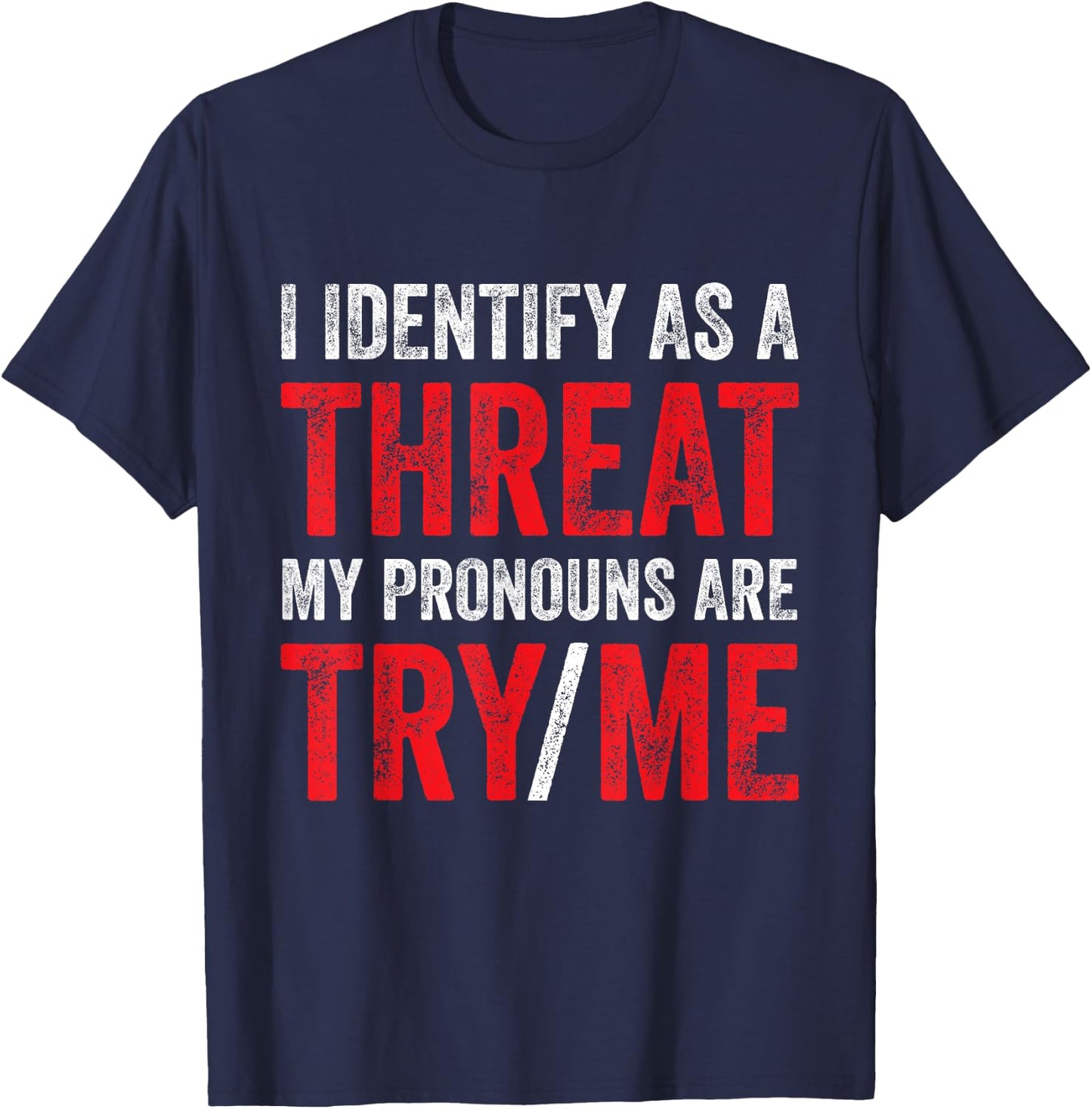 I Identify As A Threat My Pronouns Are Try Me Sassy Sayings T-Shirt - T-Shirt | Navy