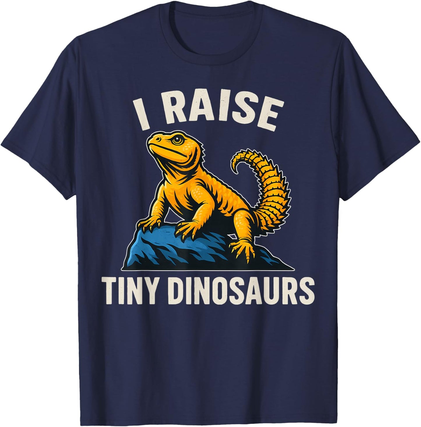 Uromastyx Agama I Raise Tiny Dinosaurs Lizard Owner T-Shirt - T-Shirt | Navy