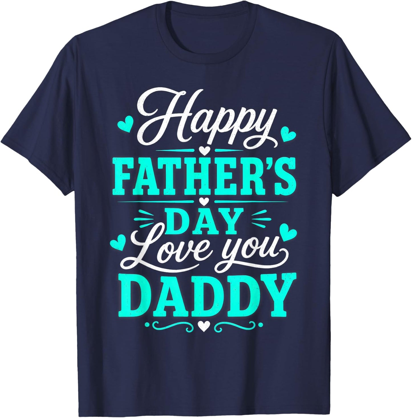 Happy Father's Day, Love You Daddy T-Shirt - T-Shirt | Navy