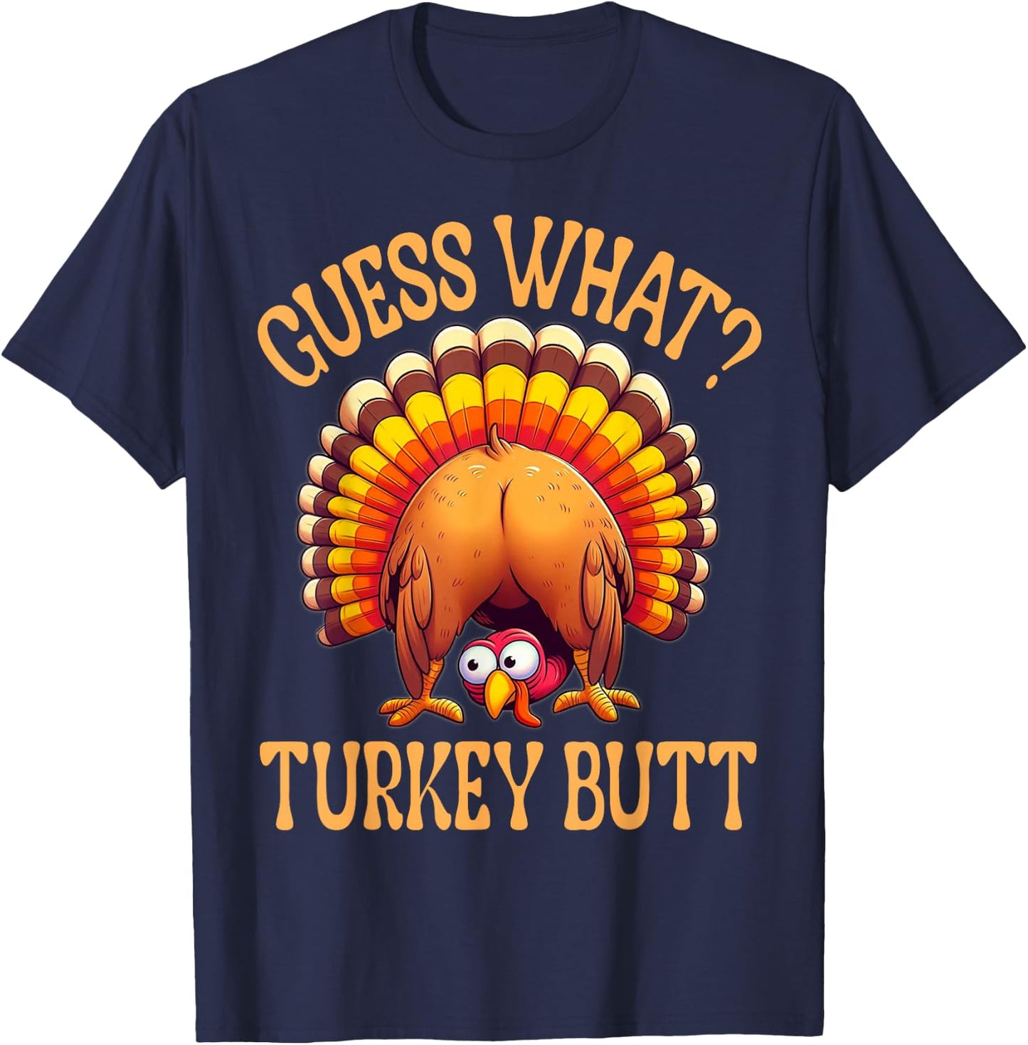 Funny Thanksgiving Guess What Turkey Butt T-Shirt - T-Shirt | Navy