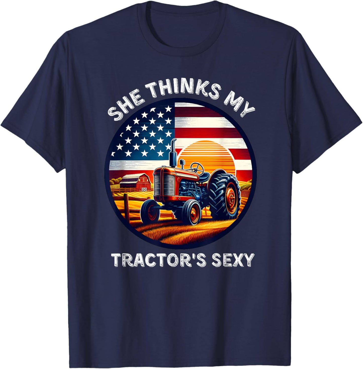 She Thinks My Tractors Sexy for Rural Producers and Farmers T-Shirt - T-Shirt | Navy