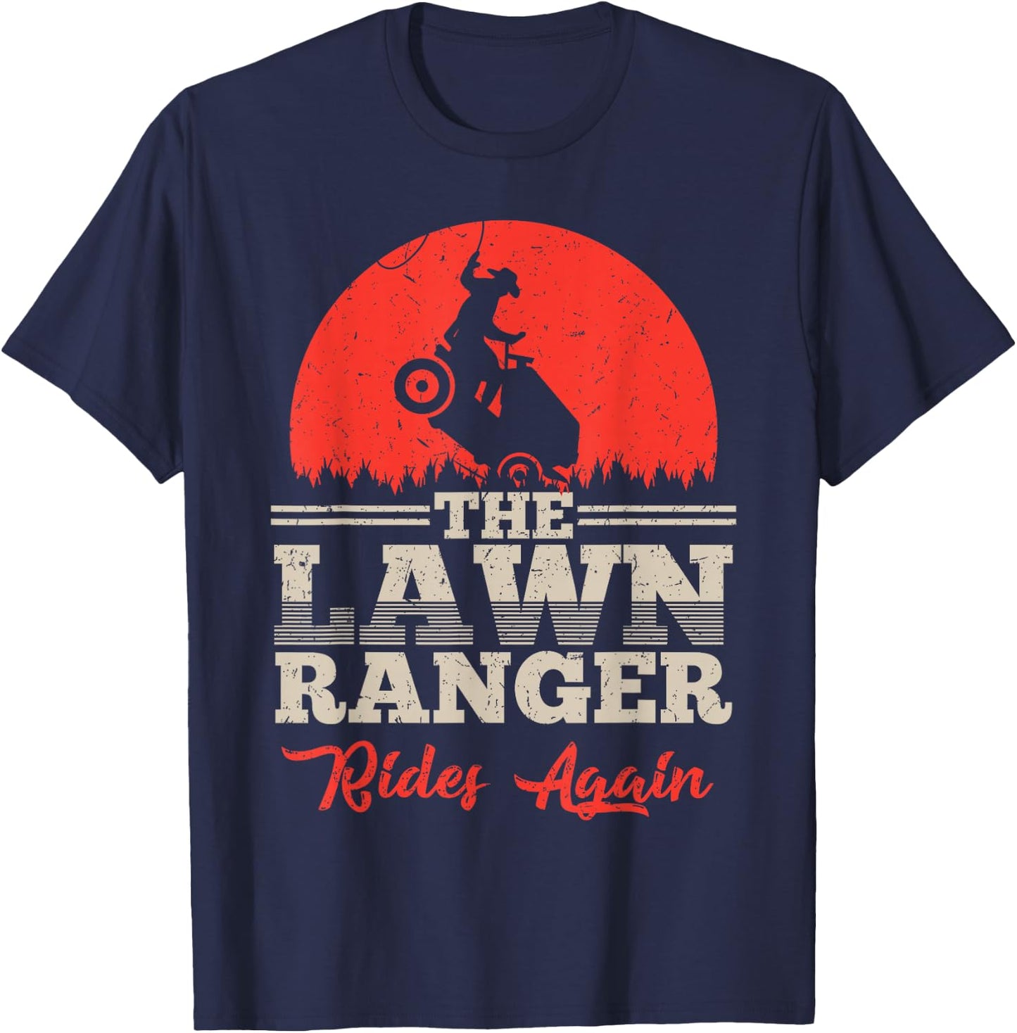 The Lawn Ranger Rides Again Shirt | Cute Lawn Caretaker Gift T-Shirt - T-Shirt | Navy