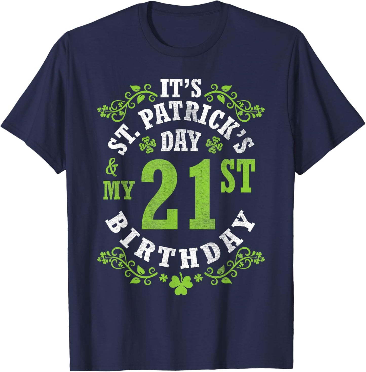 It's Saint Patrick's Day My 21st Birthday Happy 21 Years Old T-Shirt - T-Shirt | Navy