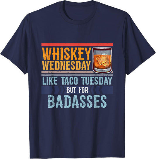 Whiskey Wednesday Like Taco Tuesday For Badasses Cool T-Shirt - T-Shirt | Navy