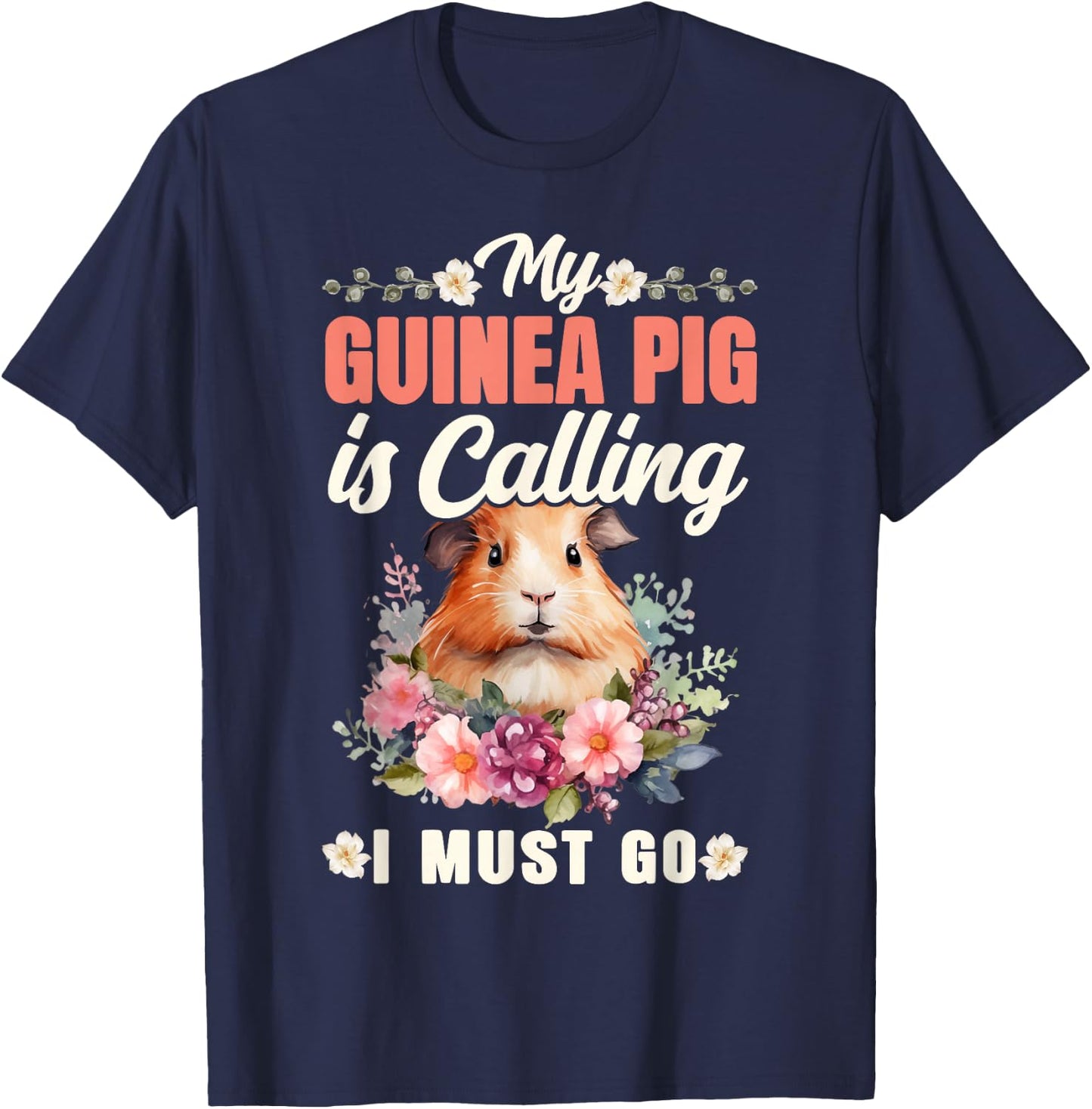 Guinea Pig My Guinea Pig Is Calling And I Must Go T-Shirt - T-Shirt | Navy