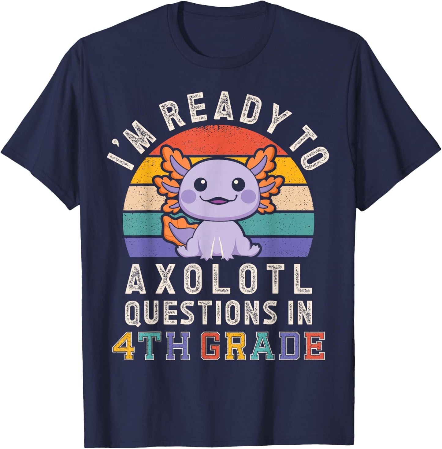 I'm Ready to Axolotl Questions in 4th Grade Back to School T-Shirt - T-Shirt | Navy