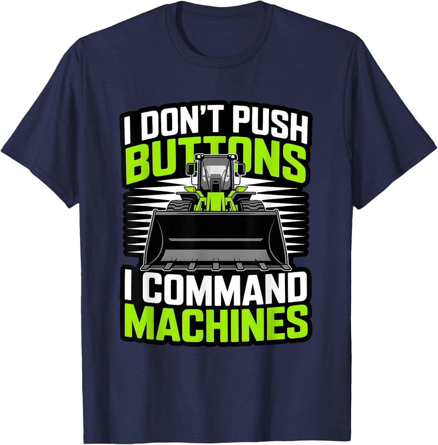 Funny I Command Machines Heavy Equipment Operator T-Shirt - T-Shirt | Navy