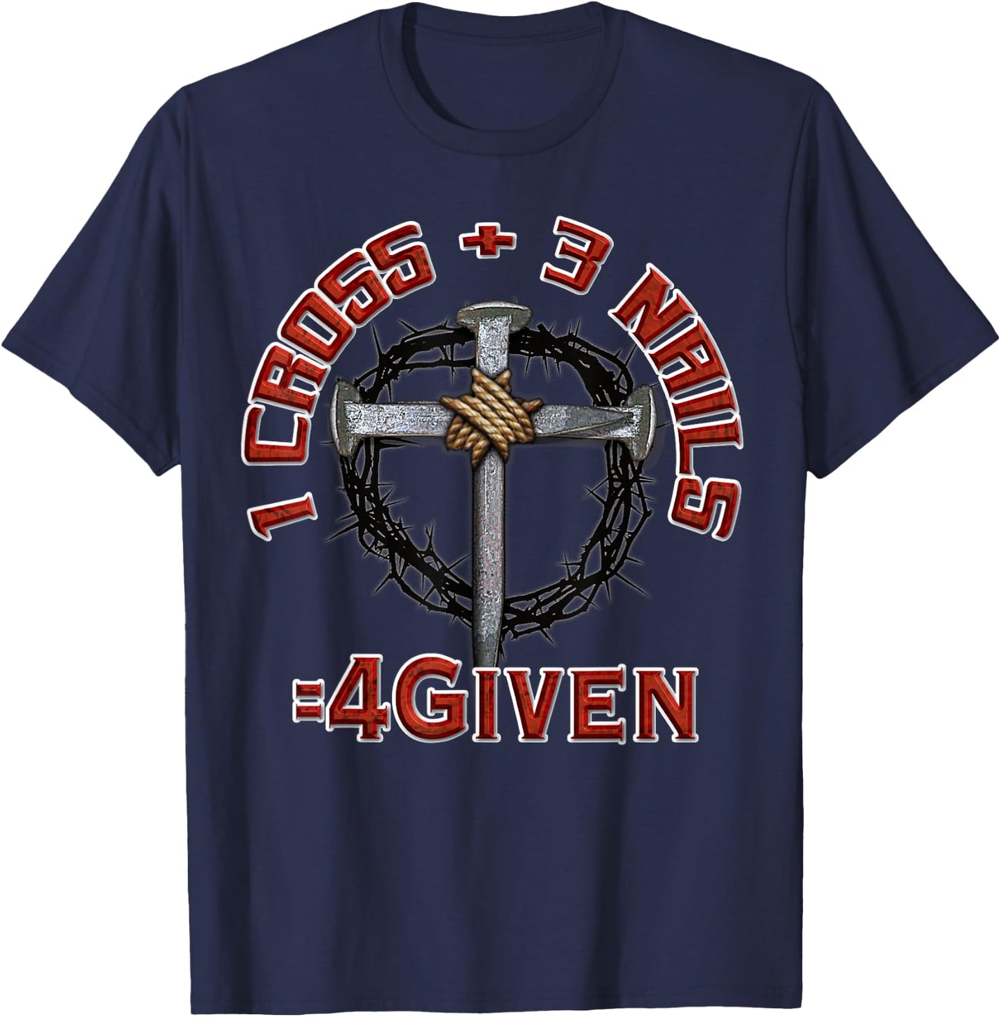 3 Nails + 1 Cross = 4Given - Forgiven T-Shirt - T-Shirt | Navy