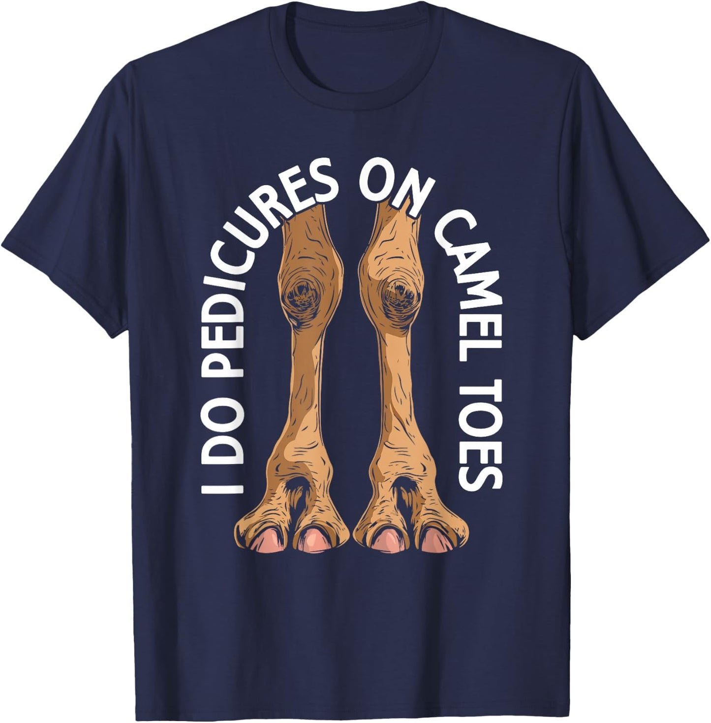 I Do Pedicures On Cameltoes Funny Flirting Adult Humor Joke T-Shirt - T-Shirt | Navy