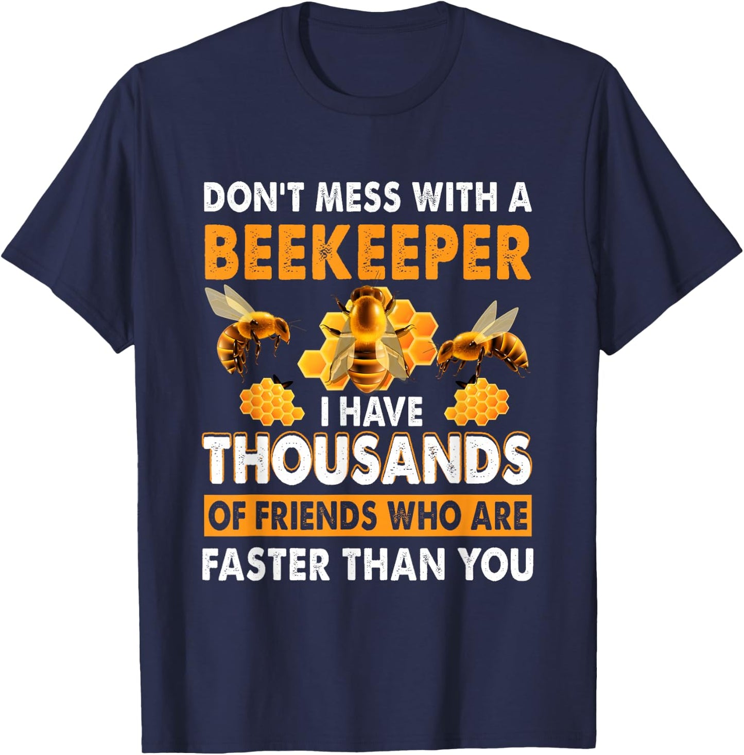Don't Mess With A Beekeeper I Have Thousands Of Friend T-Shirt - T-Shirt | Navy