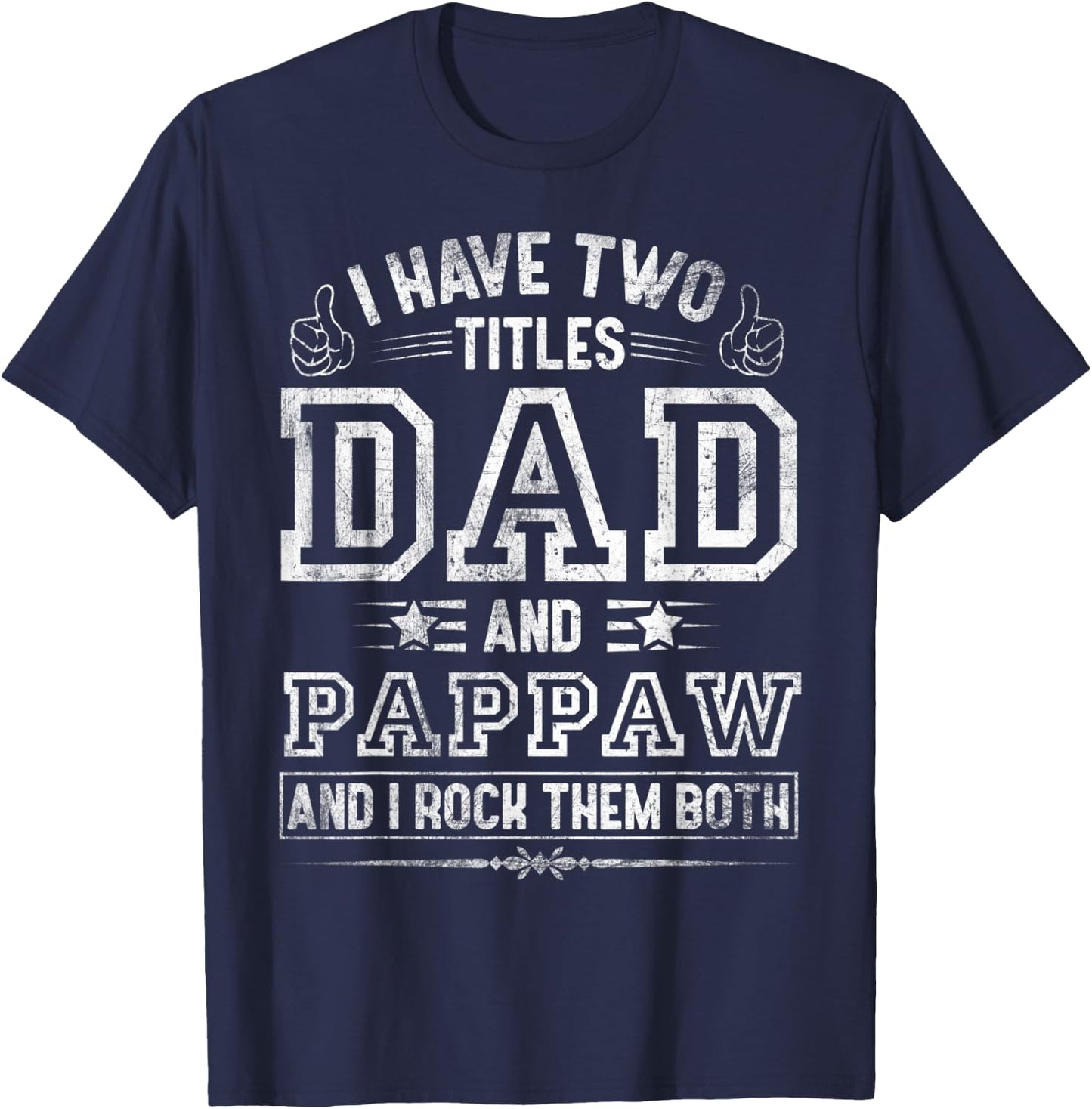 I Have Two Titles Dad And Pappaw Funny Fathers Day T-Shirt - T-Shirt | Navy