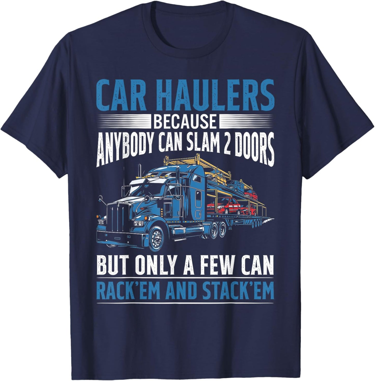 Car Haulers Because Anybody Can Slam 2 Doors T-Shirt - T-Shirt | Navy