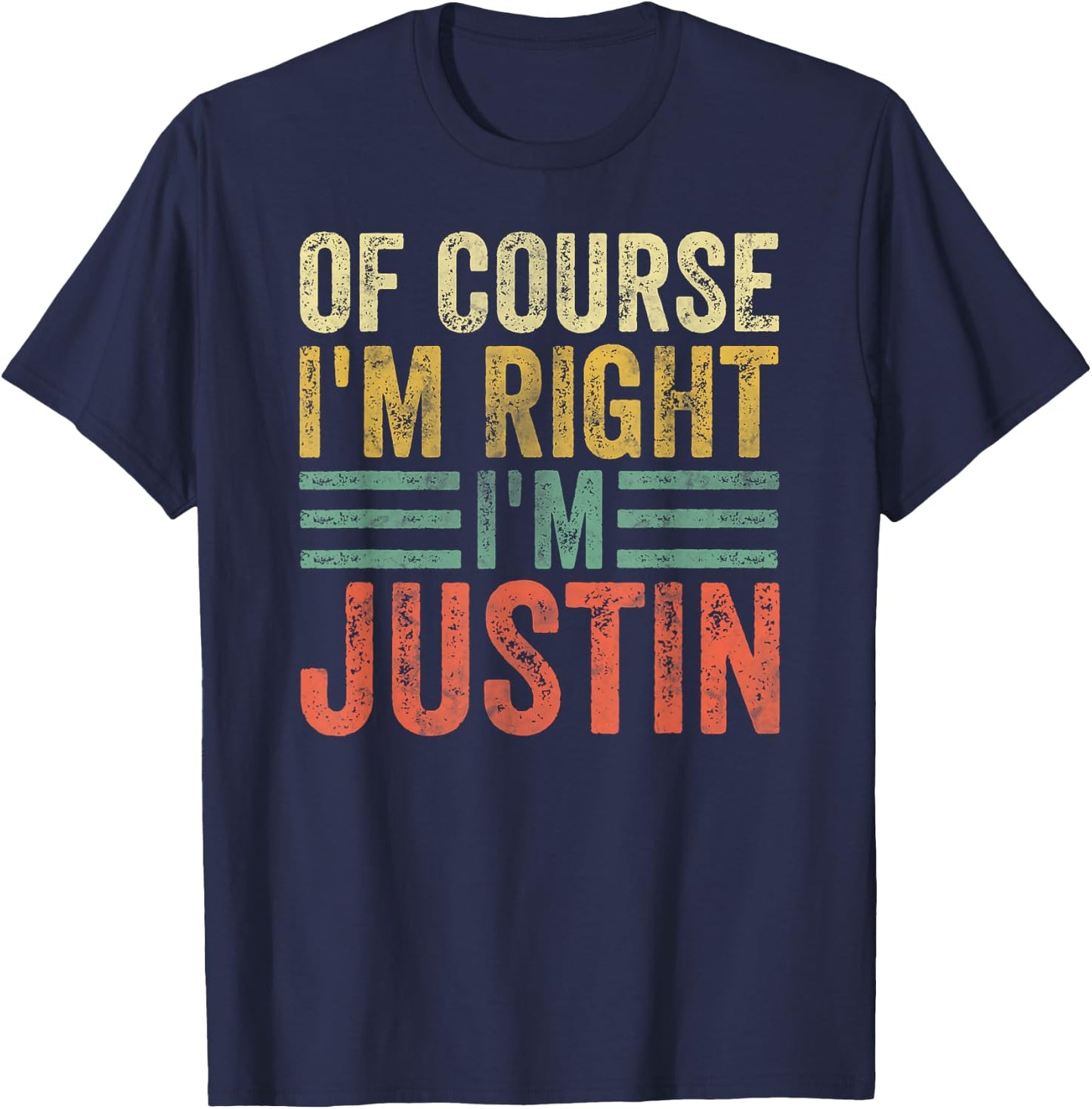 Funny Personalized Name Shirt Of Course I'm Right I'm Justin T-Shirt - T-Shirt | Navy