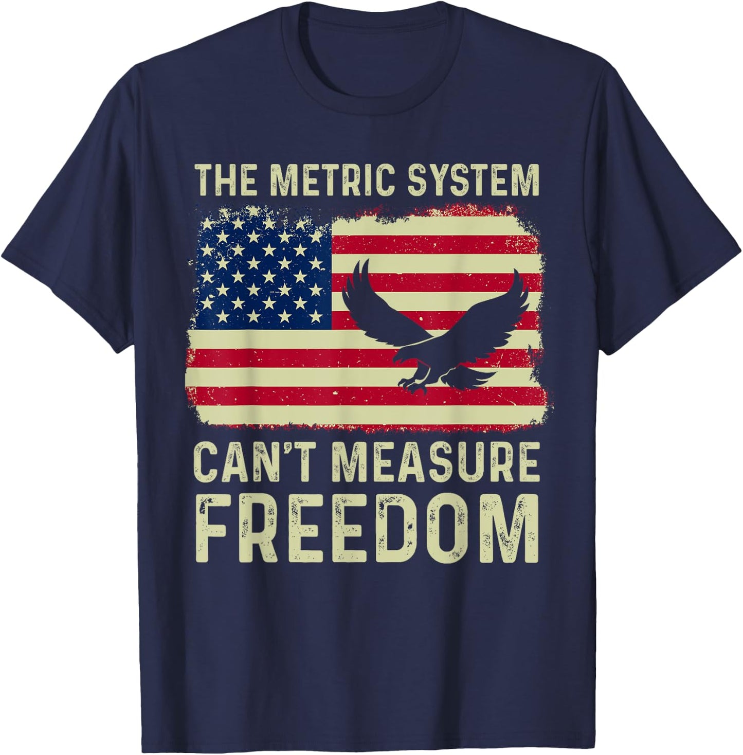 The Metric System Can't Measure Freedom 4th Of July Eagle T-Shirt - T-Shirt | Navy