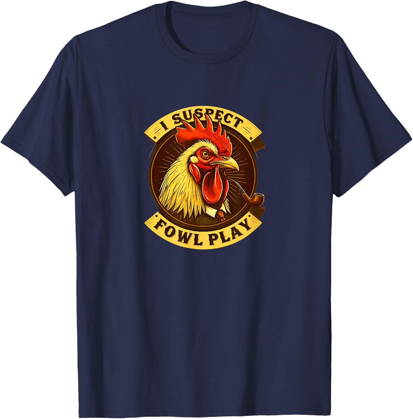 I Suspect Fowl Play Funny Chicken Detective T-Shirt - T-Shirt | Navy