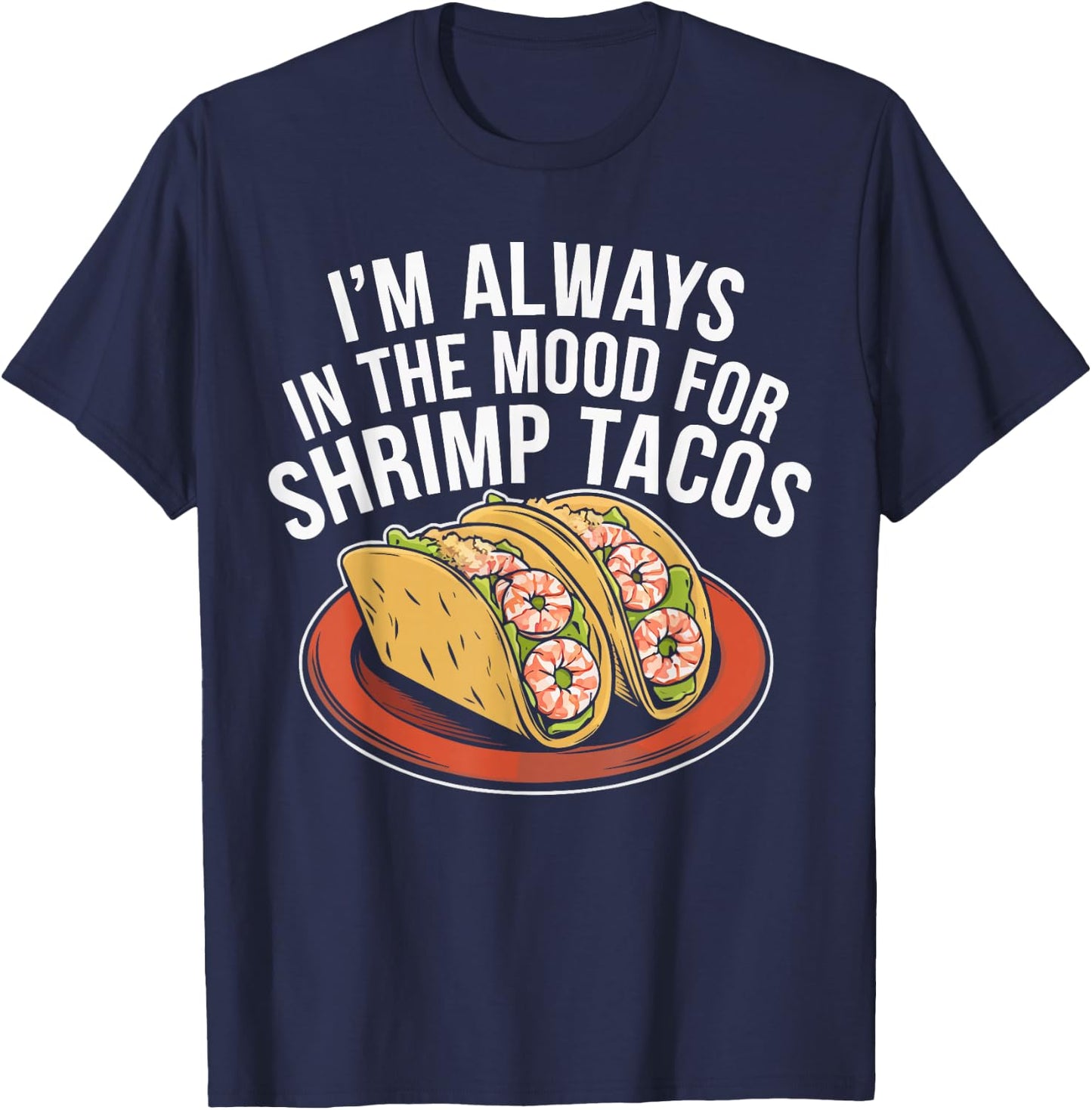 Shrimp Tacos Mexican Food Mexico Cuisine Foodie T-Shirt - T-Shirt | Navy