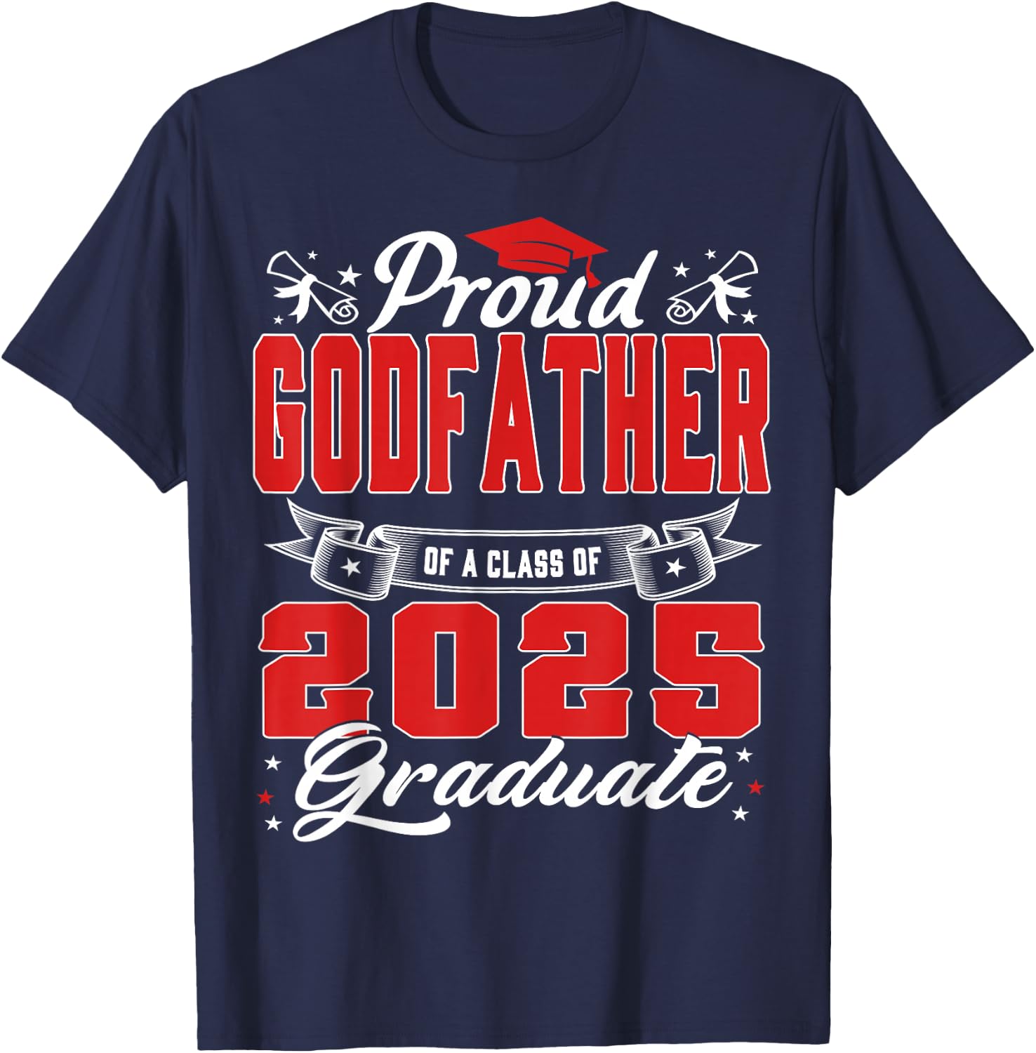 Proud Godfather Of A Class Of 2025 Graduate Senior 25 T-Shirt - T-Shirt | Navy