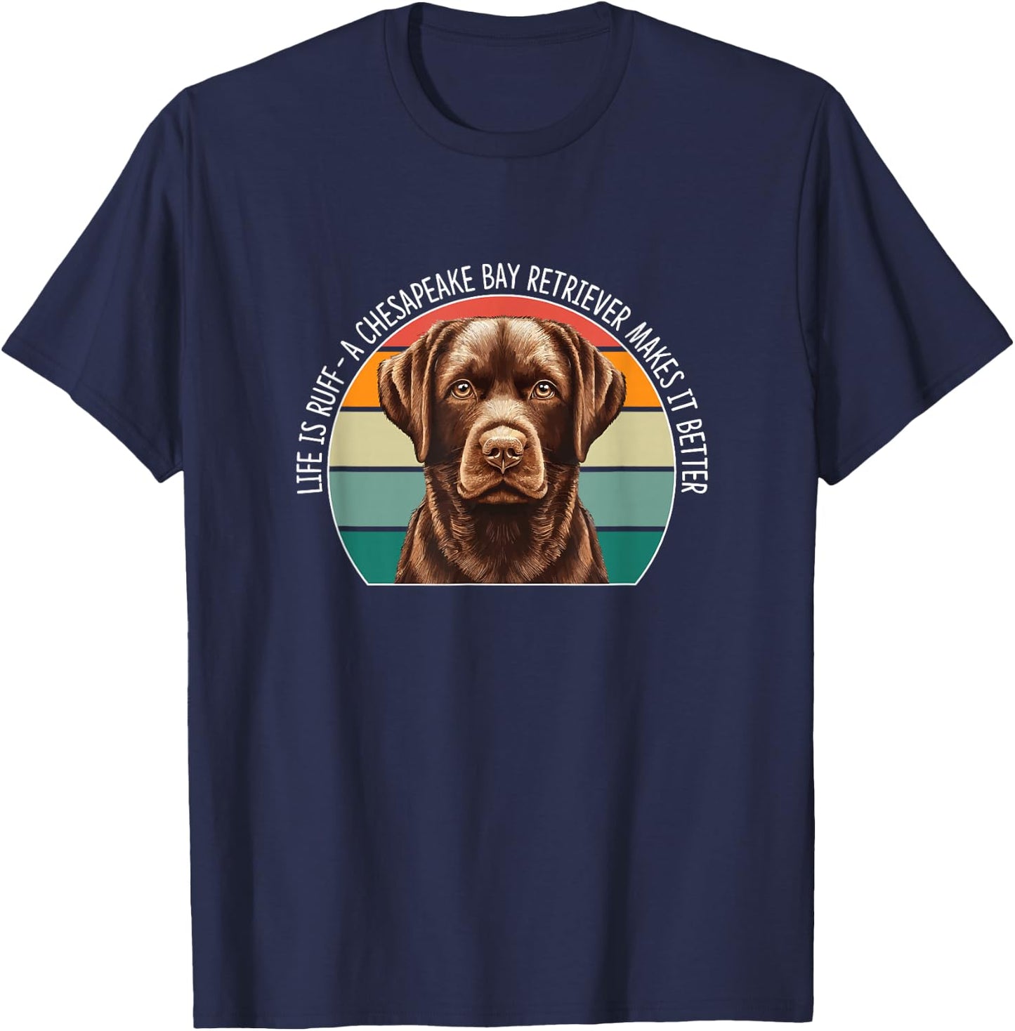 Life Is Ruff - A Chesapeake Bay Retriever Makes It Better T-Shirt - T-Shirt | Navy