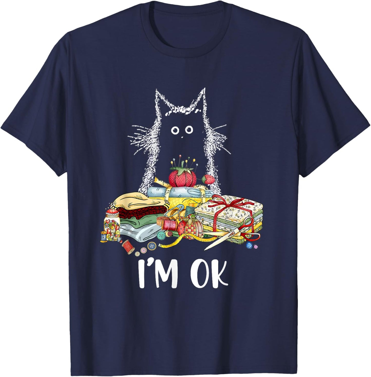 Cats I'm Ok Funny Quilting Quilter Love Cats T-Shirt - T-Shirt | Navy