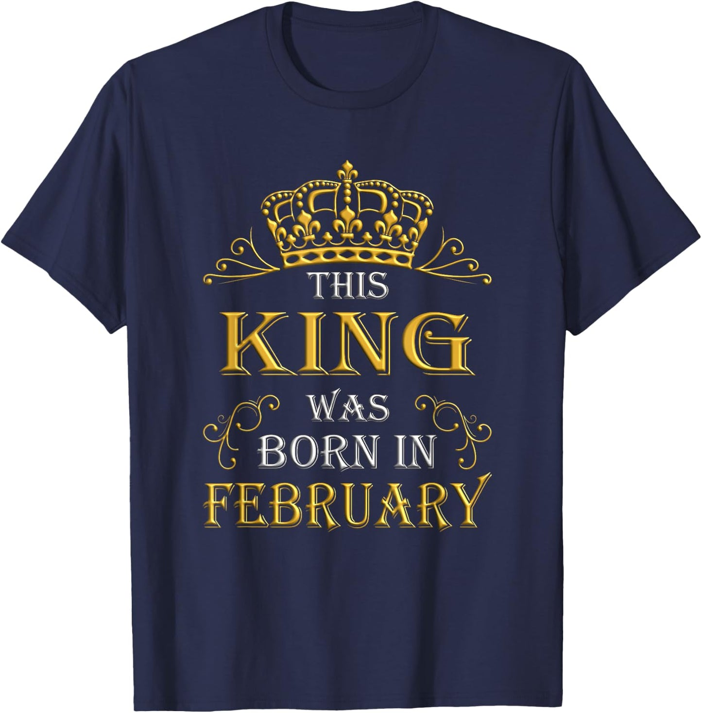 This King Was Born In February - February Is My Birthday T-Shirt - T-Shirt | Navy