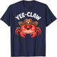 Yee Claw Funny Crab Cajun Maryland Seafood Festival Lobster T-Shirt - T-Shirt | Navy