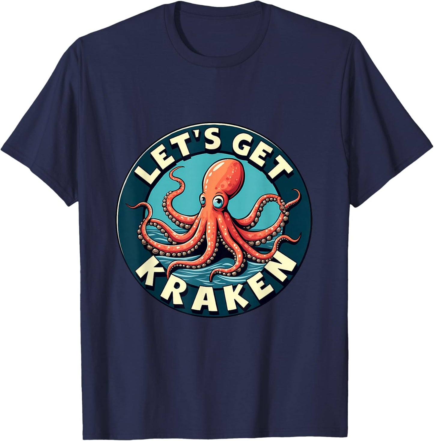 Let's Get Kraken Fun Octopus Nautical Humor T-Shirt - T-Shirt | Navy