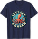 Let's Get Kraken Fun Octopus Nautical Humor T-Shirt - T-Shirt | Navy