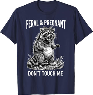 Feral and Pregnant Dont Touch Me Funny Pregnancy Humor T-Shirt - T-Shirt | Navy
