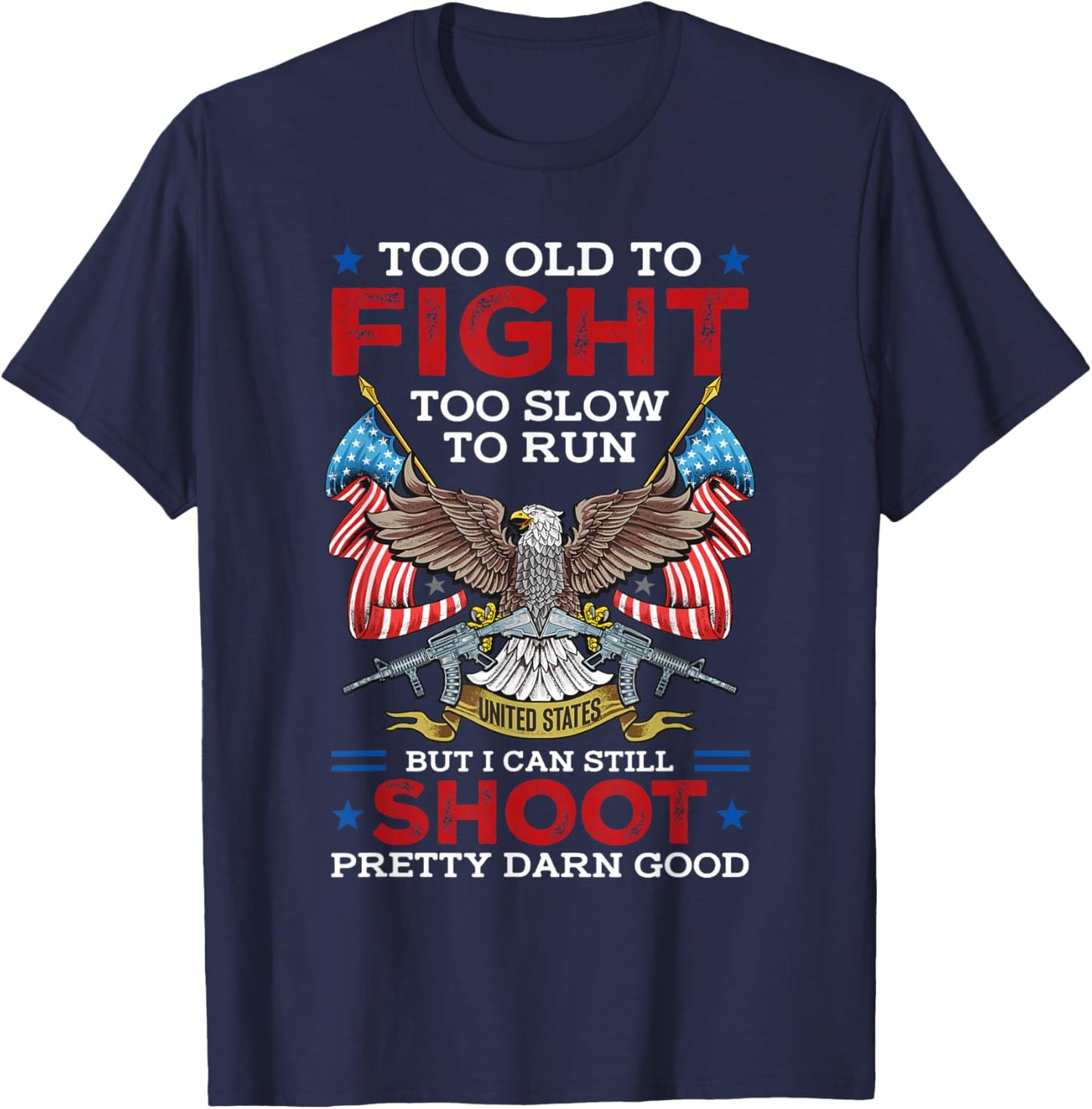 Too Old To Fight Too Slow To Run But I Can Still Shoot T-Shirt - T-Shirt | Navy